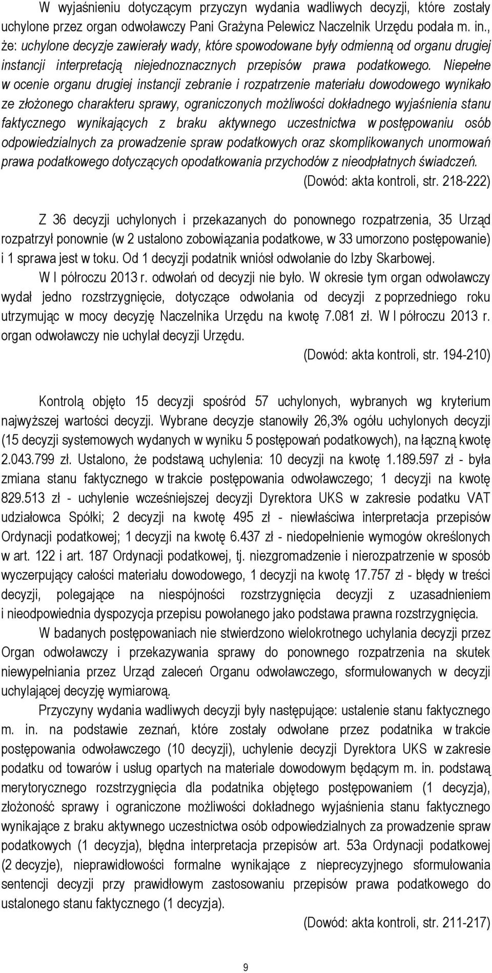 Niepełne w ocenie organu drugiej instancji zebranie i rozpatrzenie materiału dowodowego wynikało ze złożonego charakteru sprawy, ograniczonych możliwości dokładnego wyjaśnienia stanu faktycznego