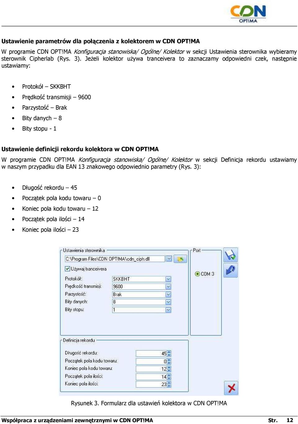 rekordu kolektora w CDN OPT!MA W programie CDN OPT!MA Konfiguracja stanowiska/ Ogólne/ Kolektor w sekcji Definicja rekordu ustawiamy w naszym przypadku dla EAN 13 znakowego odpowiednio parametry (Rys.