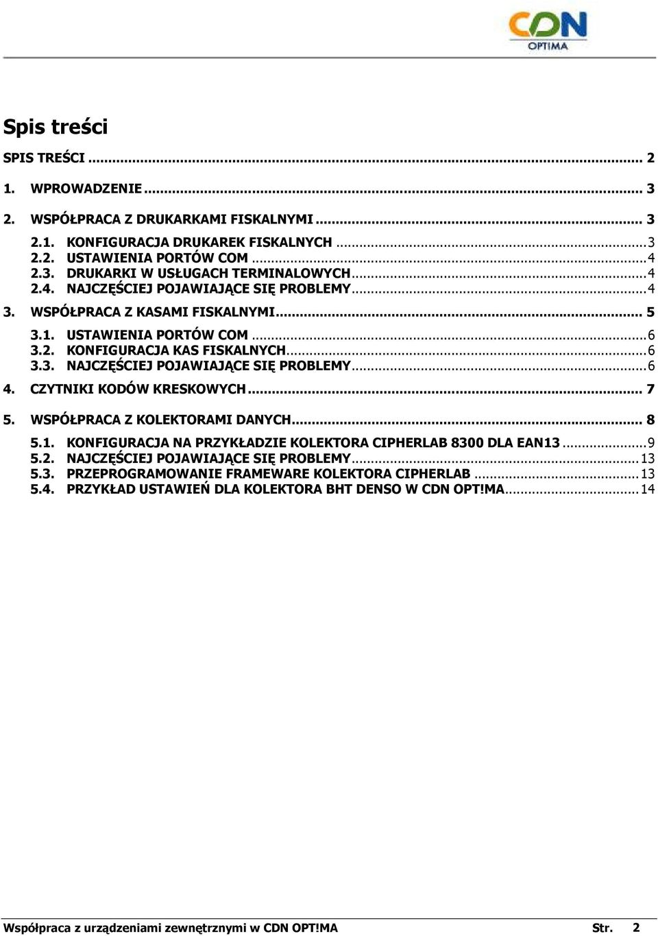 CZYTNIKI KODÓW KRESKOWYCH... 7 5. WSPÓŁPRACA Z KOLEKTORAMI DANYCH... 8 5.1. KONFIGURACJA NA PRZYKŁADZIE KOLEKTORA CIPHERLAB 8300 DLA EAN13...9 5.2. NAJCZĘŚCIEJ POJAWIAJĄCE SIĘ PROBLEMY...13 5.3. PRZEPROGRAMOWANIE FRAMEWARE KOLEKTORA CIPHERLAB.