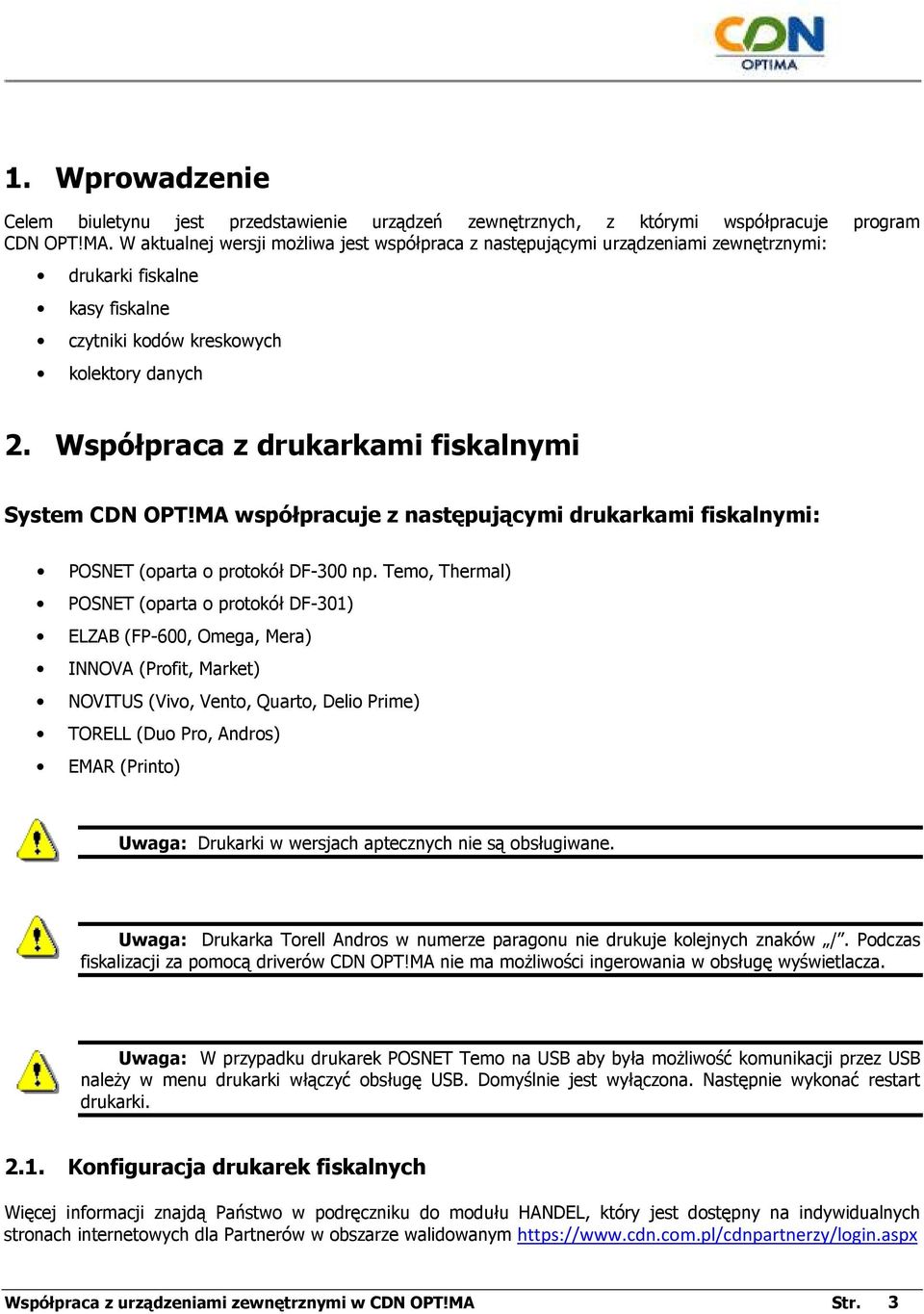 Współpraca z drukarkami fiskalnymi System CDN OPT!MA współpracuje z następującymi drukarkami fiskalnymi: POSNET (oparta o protokół DF-300 np.