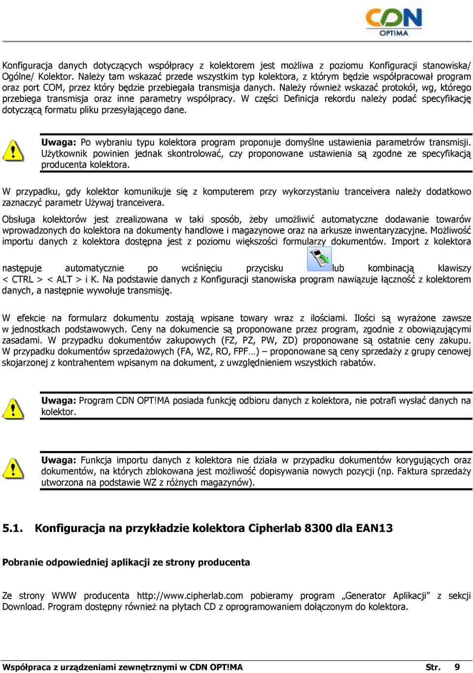 NaleŜy równieŝ wskazać protokół, wg, którego przebiega transmisja oraz inne parametry współpracy. W części Definicja rekordu naleŝy podać specyfikację dotyczącą formatu pliku przesyłającego dane.