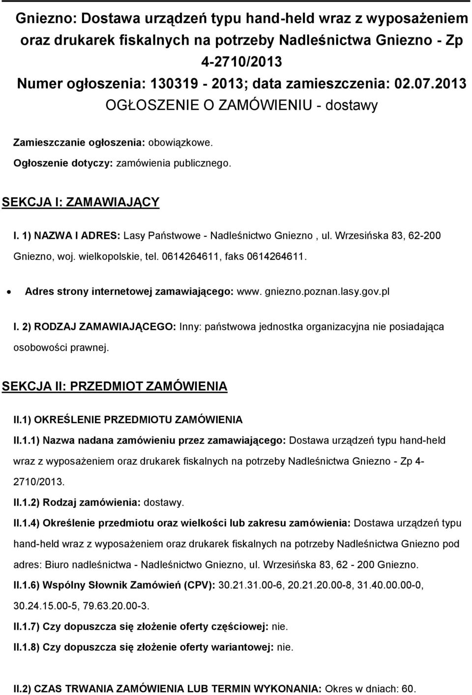 Wrzesińska 83, 62-200 Gniezn, wj. wielkplskie, tel. 0614264611, faks 0614264611. Adres strny internetwej zamawiająceg: www. gniezn.pznan.lasy.gv.pl I.