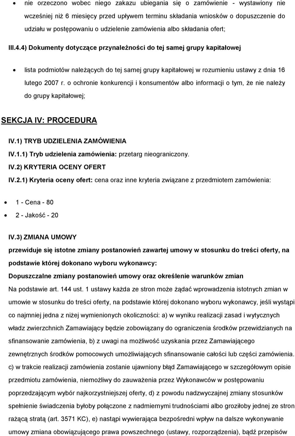 chrnie knkurencji i knsumentów alb infrmacji tym, że nie należy d grupy kapitałwej; SEKCJA IV: PROCEDURA IV.1) TRYB UDZIELENIA ZAMÓWIENIA IV.1.1) Tryb udzielenia zamówienia: przetarg niegraniczny. IV.2) KRYTERIA OCENY OFERT IV.
