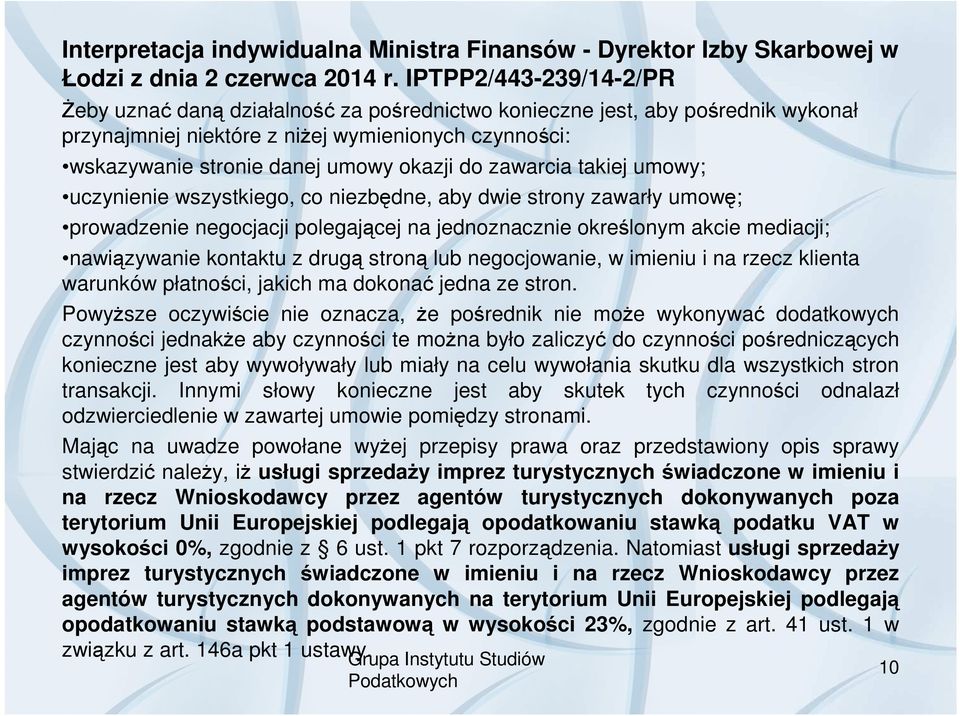 do zawarcia takiej umowy; uczynienie wszystkiego, co niezbędne, aby dwie strony zawarły umowę; prowadzenie negocjacji polegającej na jednoznacznie określonym akcie mediacji; nawiązywanie kontaktu z
