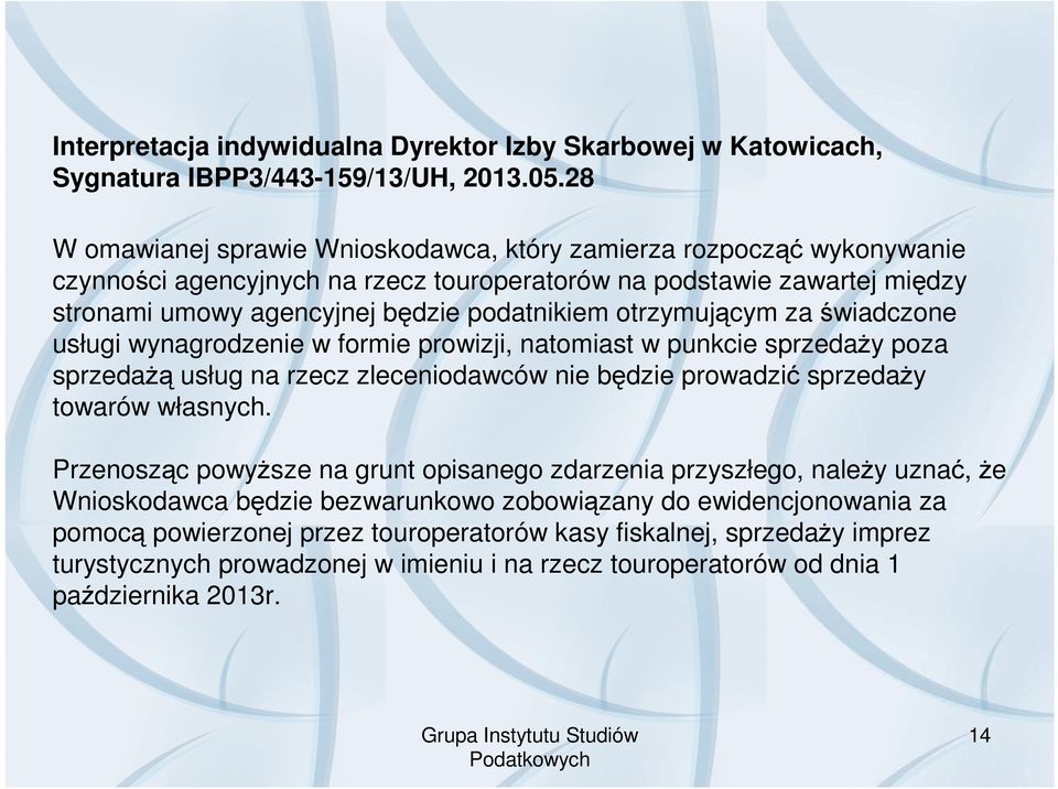 otrzymującym za świadczone usługi wynagrodzenie w formie prowizji, natomiast w punkcie sprzedaŝy poza sprzedaŝą usług na rzecz zleceniodawców nie będzie prowadzić sprzedaŝy towarów własnych.