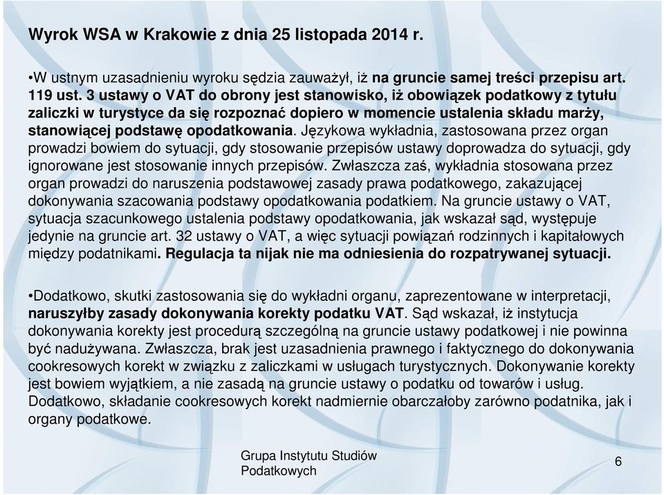 Językowa wykładnia, zastosowana przez organ prowadzi bowiem do sytuacji, gdy stosowanie przepisów ustawy doprowadza do sytuacji, gdy ignorowane jest stosowanie innych przepisów.