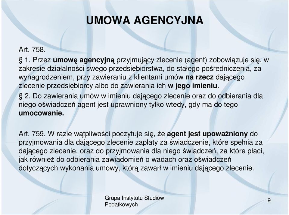 rzecz dającego zlecenie przedsiębiorcy albo do zawierania ich w jego imieniu. 2.