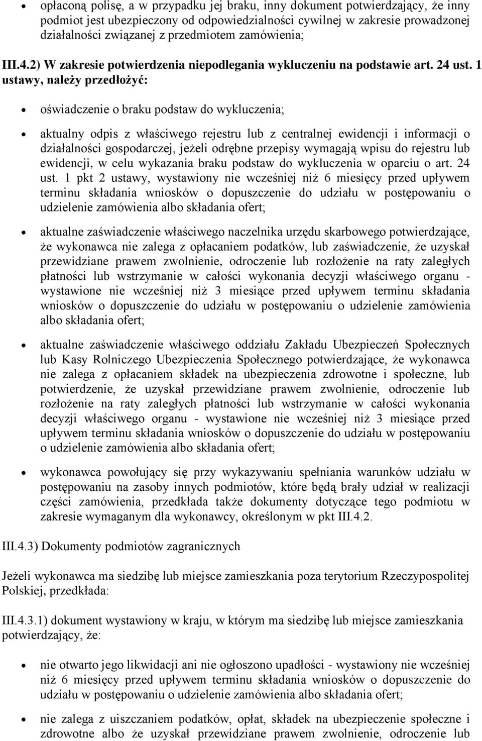 1 ustawy, należy przedłożyć: oświadczenie o braku podstaw do wykluczenia; aktualny odpis z właściwego rejestru lub z centralnej ewidencji i informacji o działalności gospodarczej, jeżeli odrębne