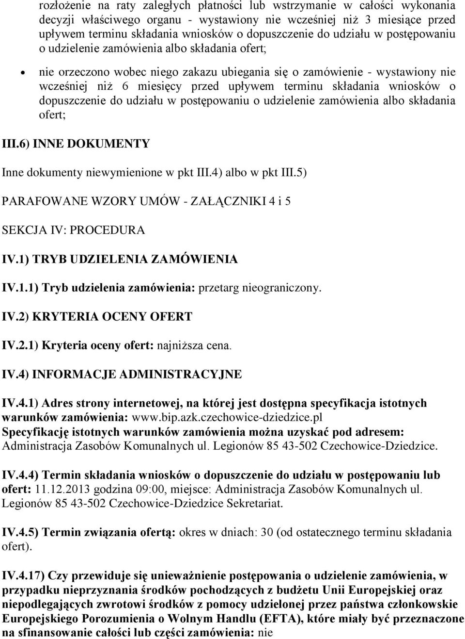 składania wniosków o dopuszczenie do udziału w postępowaniu o udzielenie zamówienia albo składania ofert; III.6) INNE DOKUMENTY Inne dokumenty niewymienione w pkt III.4) albo w pkt III.