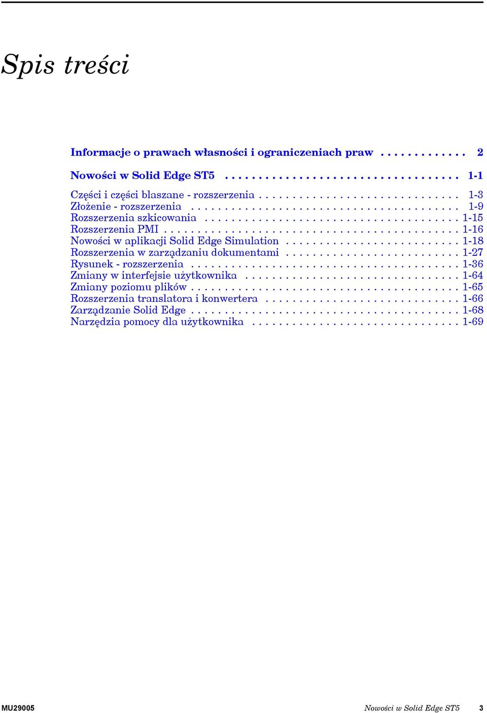 ........................................... 1-16 Nwści w aplikacji Slid Edge Simulatin.......................... 1-18 Rzszerzenia w zarządzaniu dkumentami.......................... 1-27 Rysunek - rzszerzenia.