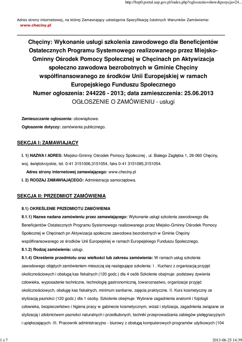 społeczno zawodowa bezrobotnych w Gminie Chęciny współfinansowanego ze środków Unii Europejskiej w ramach Europejskiego Funduszu Społecznego Numer ogłoszenia: 244226-2013; data zamieszczenia: 25.06.