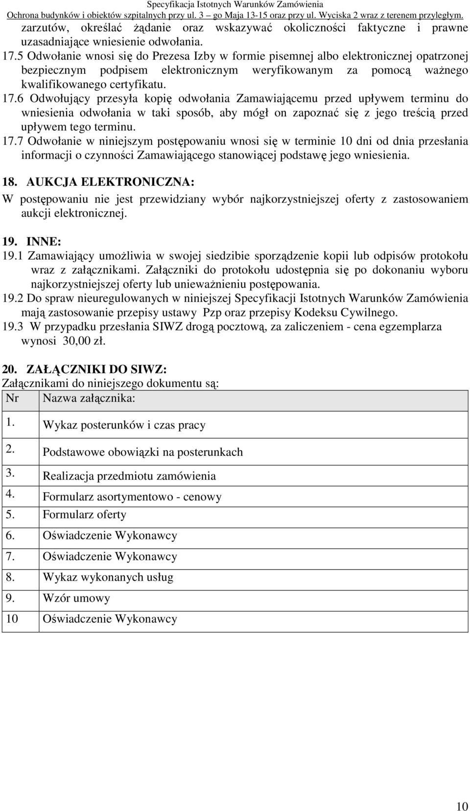 6 Odwołujący przesyła kopię odwołania Zamawiającemu przed upływem terminu do wniesienia odwołania w taki sposób, aby mógł on zapoznać się z jego treścią przed upływem tego terminu. 17.