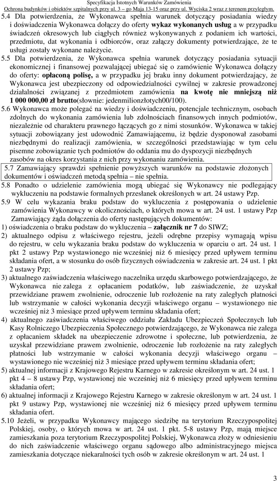 5 Dla potwierdzenia, Ŝe Wykonawca spełnia warunek dotyczący posiadania sytuacji ekonomicznej i finansowej pozwalającej ubiegać się o zamówienie Wykonawca dołączy do oferty: opłaconą polisę, a w