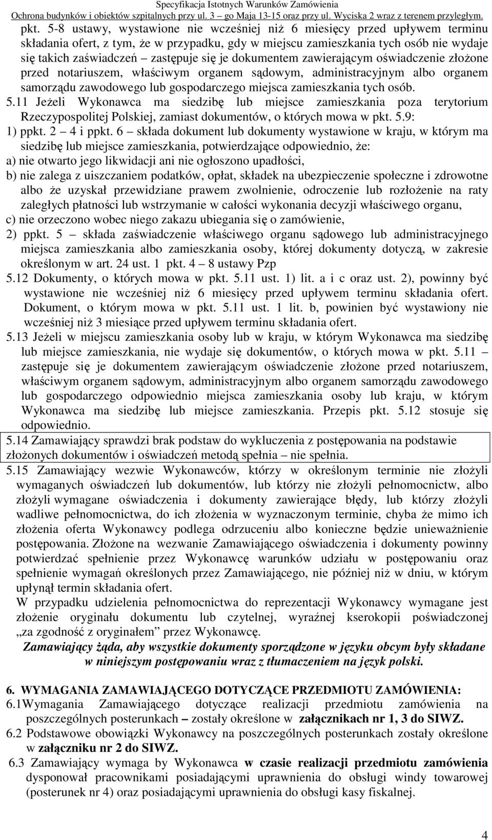 5.11 JeŜeli Wykonawca ma siedzibę lub miejsce zamieszkania poza terytorium Rzeczypospolitej Polskiej, zamiast dokumentów, o których mowa w pkt. 5.9: 1) ppkt. 2 4 i ppkt.