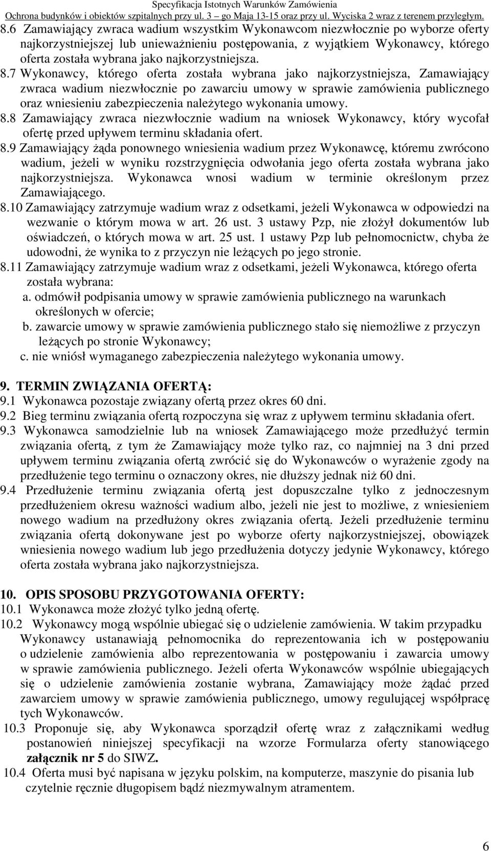 7 Wykonawcy, którego oferta została wybrana jako najkorzystniejsza, Zamawiający zwraca wadium niezwłocznie po zawarciu umowy w sprawie zamówienia publicznego oraz wniesieniu zabezpieczenia naleŝytego