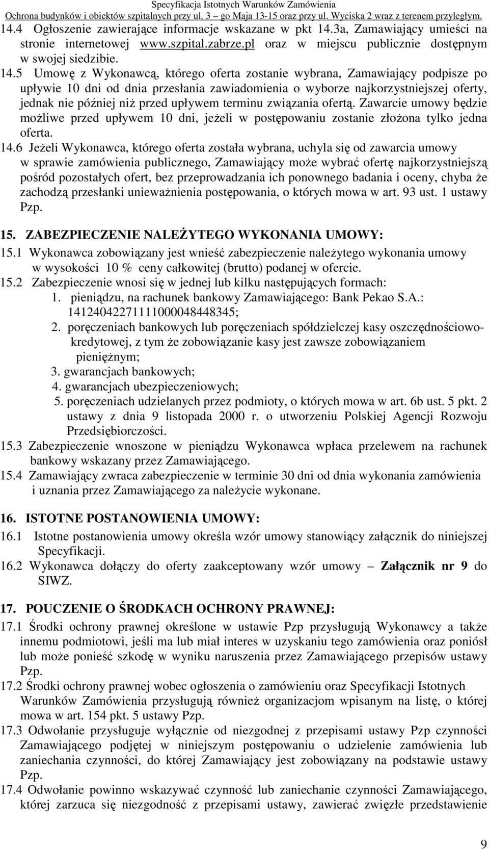 5 Umowę z Wykonawcą, którego oferta zostanie wybrana, Zamawiający podpisze po upływie 10 dni od dnia przesłania zawiadomienia o wyborze najkorzystniejszej oferty, jednak nie później niŝ przed upływem