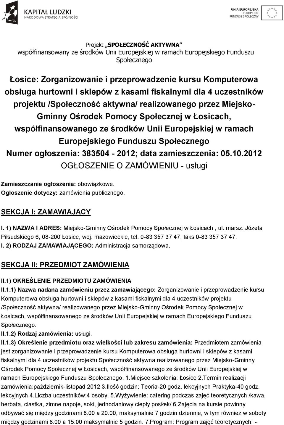 2012 OGŁOSZENIE O ZAMÓWIENIU - usługi Zamieszczanie ogłoszenia: obowiązkowe. Ogłoszenie dotyczy: zamówienia publicznego. SEKCJA I: ZAMAWIAJĄCY I.