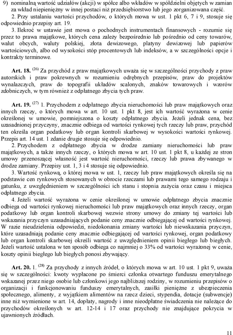 Ilekroć w ustawie jest mowa o pochodnych instrumentach finansowych - rozumie się przez to prawa majątkowe, których cena zależy bezpośrednio lub pośrednio od ceny towarów, walut obcych, waluty