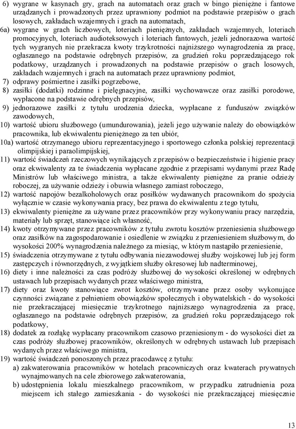 tych wygranych nie przekracza kwoty trzykrotności najniższego wynagrodzenia za pracę, ogłaszanego na podstawie odrębnych przepisów, za grudzień roku poprzedzającego rok podatkowy, urządzanych i