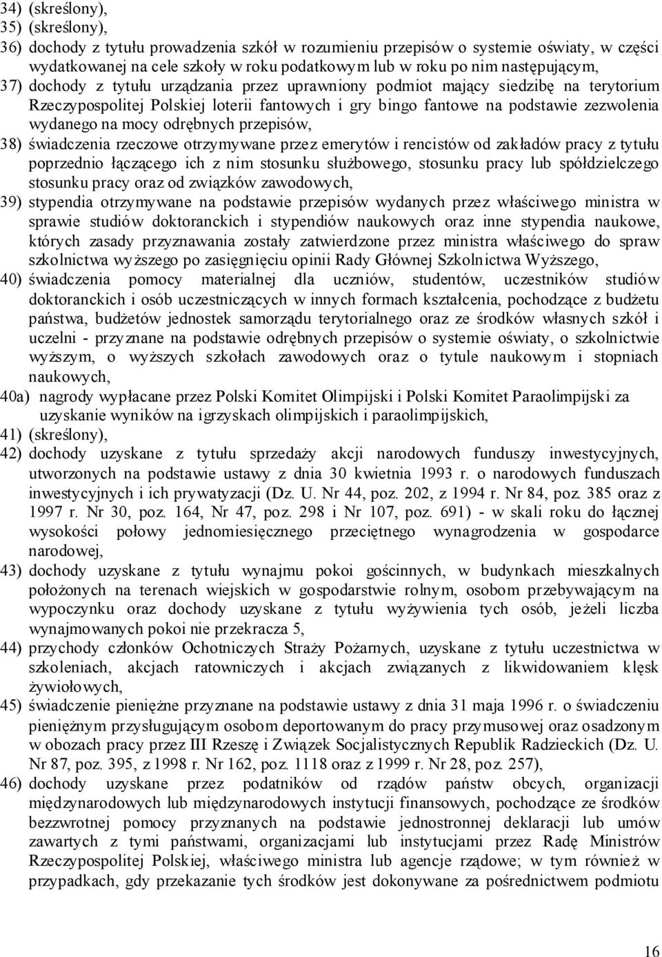 na mocy odrębnych przepisów, 38) świadczenia rzeczowe otrzymywane przez emerytów i rencistów od zakładów pracy z tytułu poprzednio łączącego ich z nim stosunku służbowego, stosunku pracy lub
