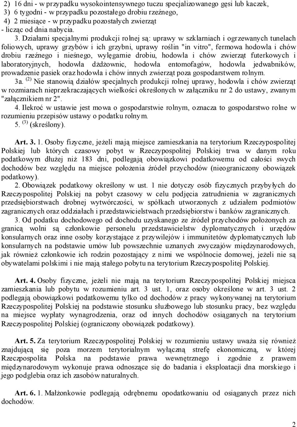 Działami specjalnymi produkcji rolnej są: uprawy w szklarniach i ogrzewanych tunelach foliowych, uprawy grzybów i ich grzybni, uprawy roślin "in vitro", fermowa hodowla i chów drobiu rzeźnego i
