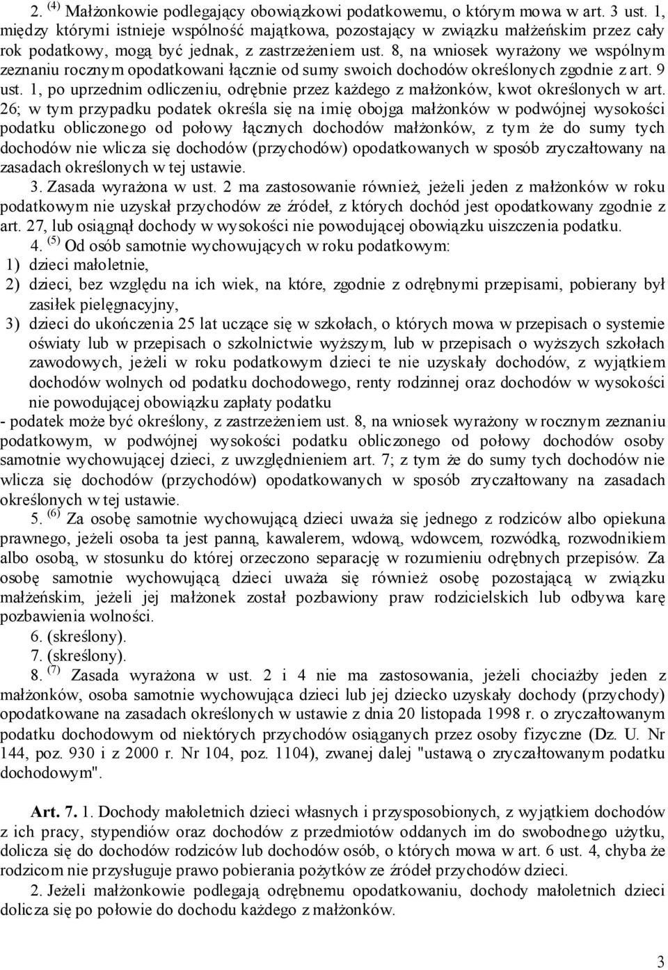 8, na wniosek wyrażony we wspólnym zeznaniu rocznym opodatkowani łącznie od sumy swoich dochodów określonych zgodnie z art. 9 ust.