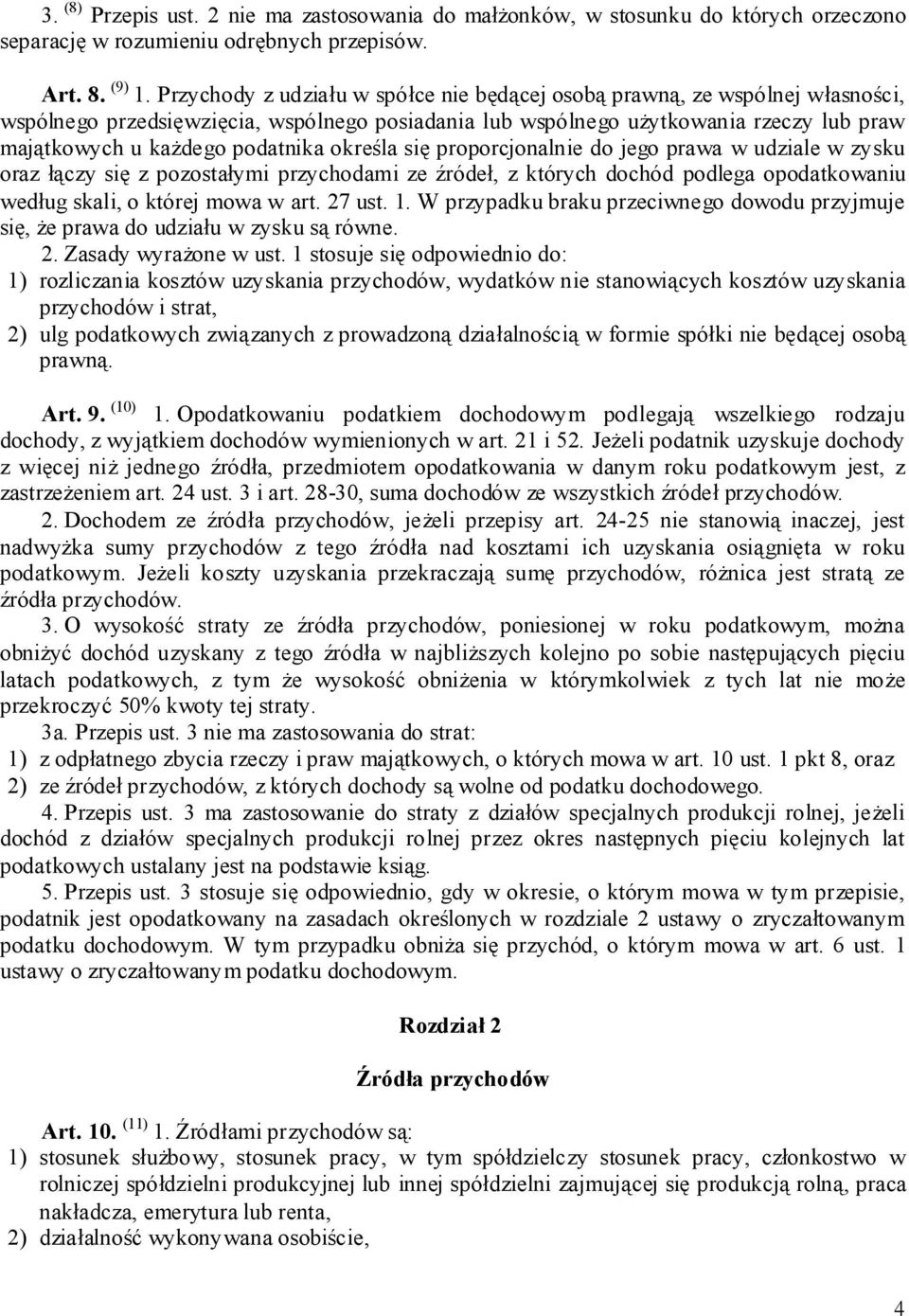 określa się proporcjonalnie do jego prawa w udziale w zysku oraz łączy się z pozostałymi przychodami ze źródeł, z których dochód podlega opodatkowaniu według skali, o której mowa w art. 27 ust. 1.
