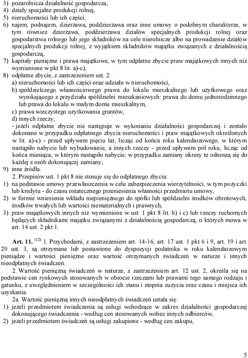 wyjątkiem składników majątku związanych z działalnością gospodarczą, 7) kapitały pieniężne i prawa majątkowe, w tym odpłatne zbycie praw majątkowych innych niż wymienione w pkt 8 lit.