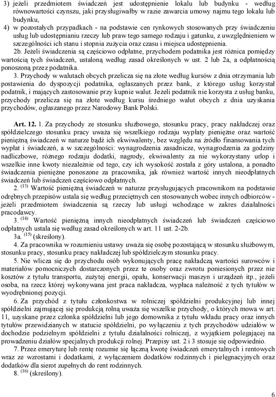 zużycia oraz czasu i miejsca udostępnienia. 2b. Jeżeli świadczenia są częściowo odpłatne, przychodem podatnika jest różnica pomiędzy wartością tych świadczeń, ustaloną według zasad określonych w ust.
