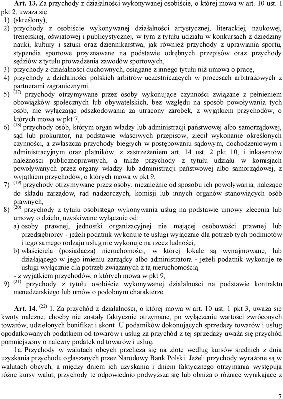 konkursach z dziedziny nauki, kultury i sztuki oraz dziennikarstwa, jak również przychody z uprawiania sportu, stypendia sportowe przyznawane na podstawie odrębnych przepisów oraz przychody sędziów z