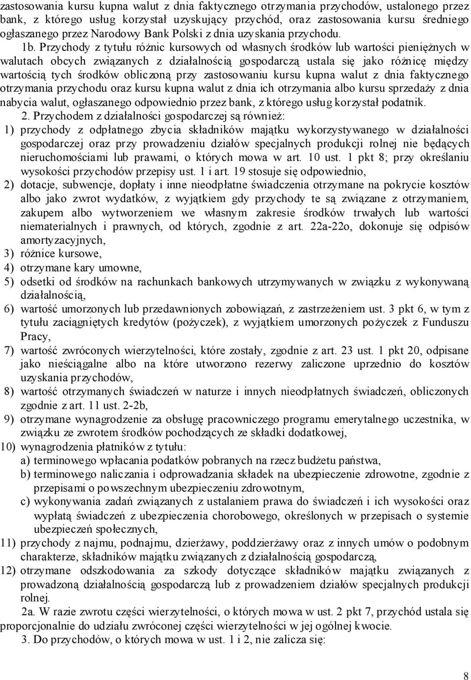 Przychody z tytułu różnic kursowych od własnych środków lub wartości pieniężnych w walutach obcych związanych z działalnością gospodarczą ustala się jako różnicę między wartością tych środków