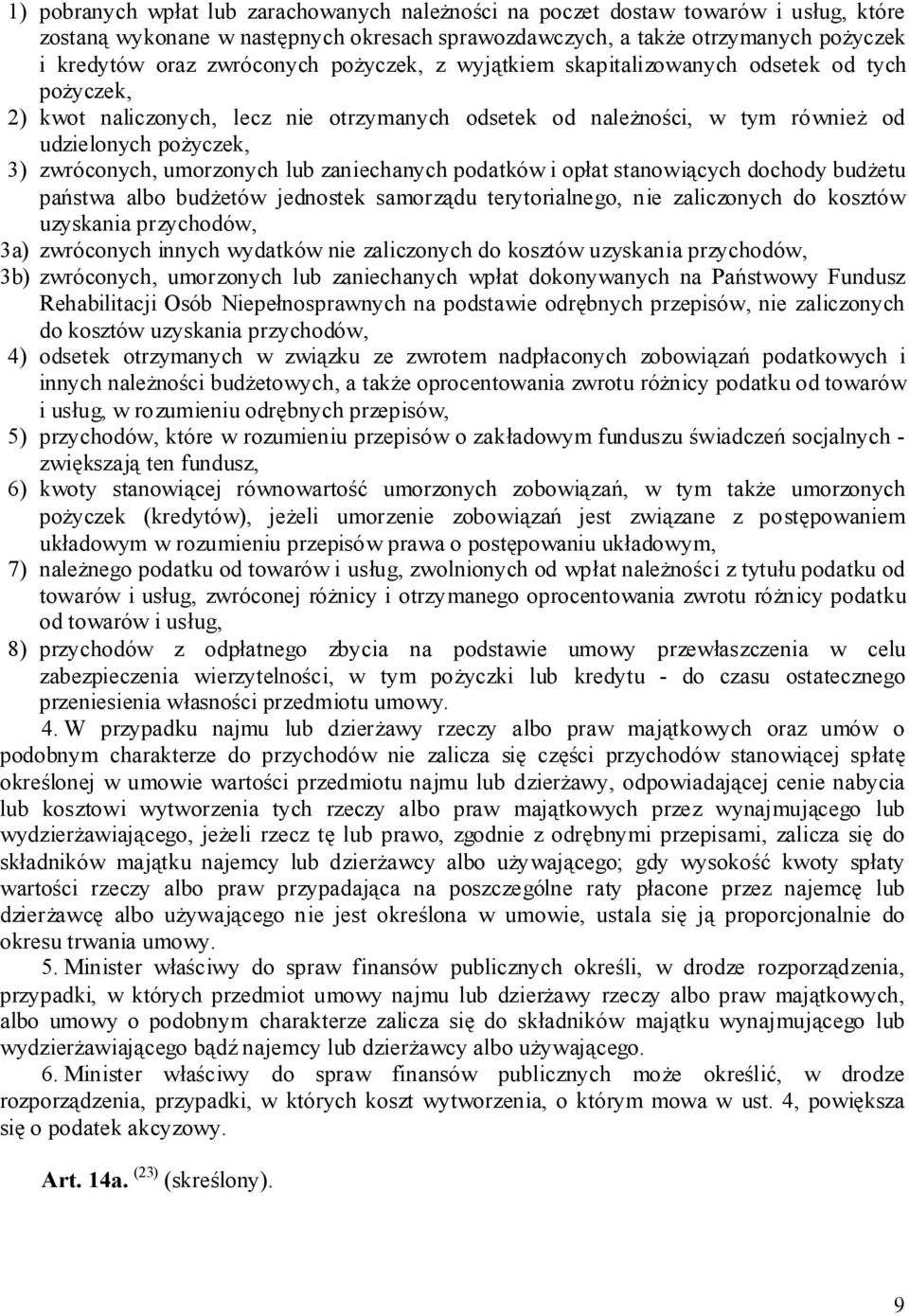 zaniechanych podatków i opłat stanowiących dochody budżetu państwa albo budżetów jednostek samorządu terytorialnego, nie zaliczonych do kosztów uzyskania przychodów, 3a) zwróconych innych wydatków