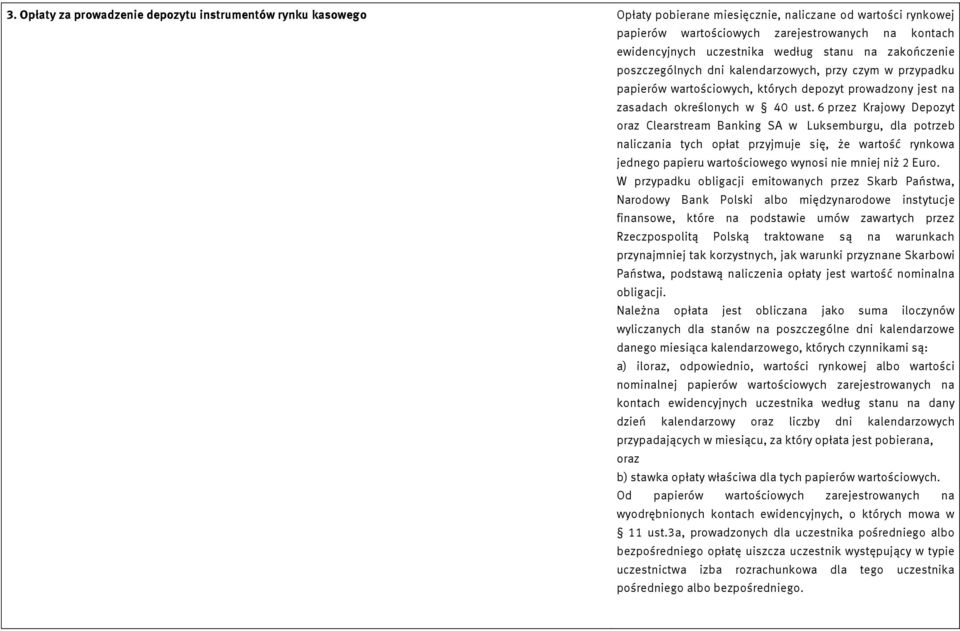 6 przez Krajowy Depozyt oraz Clearstream Banking SA w Luksemburgu, dla potrzeb naliczania tych opłat przyjmuje się, że wartość rynkowa jednego papieru wartościowego wynosi nie mniej niż 2 Euro.