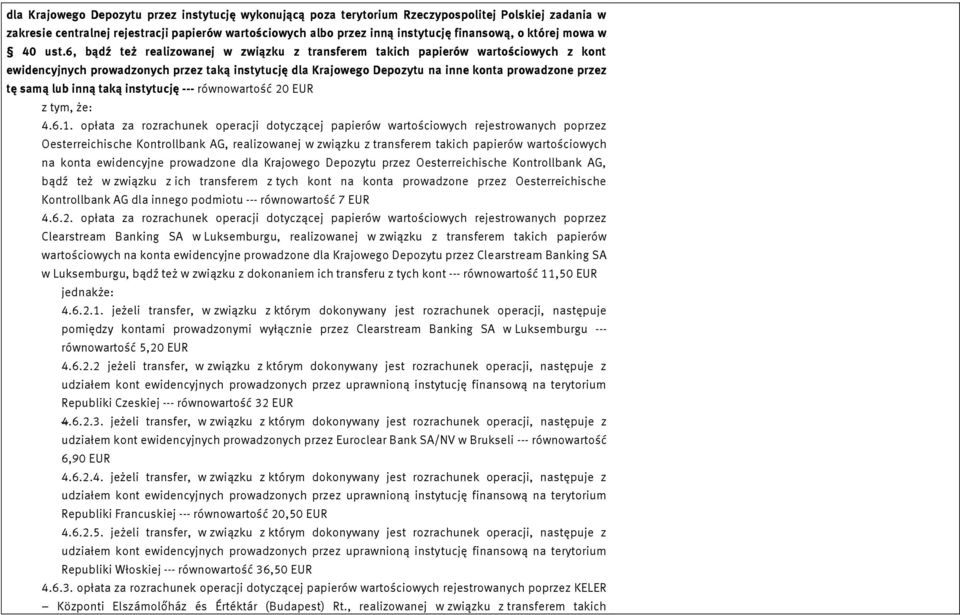 6, bądź też realizowanej w związku z transferem takich papierów wartościowych z kont ewidencyjnych prowadzonych przez taką instytucję dla Krajowego Depozytu na inne konta prowadzone przez tę samą lub