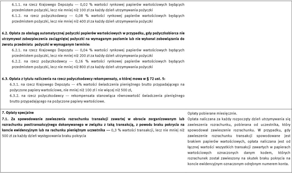 na rzecz pożyczkodawcy --- 0,08 % wartości rynkowej papierów wartościowych będących przedmiotem pożyczki, lecz nie mniej niż 400 zł za każdy dzień utrzymywania pożyczki 6.2.