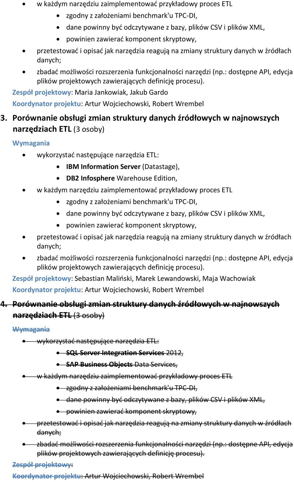 TPC-DI, dane powinny byd odczytywane z bazy, plików CSV i plików XML, powinien zawierad komponent skryptowy, Zespół projektowy: Sebastian Malioski, Marek Lewandowski, Maja Wachowiak 4.