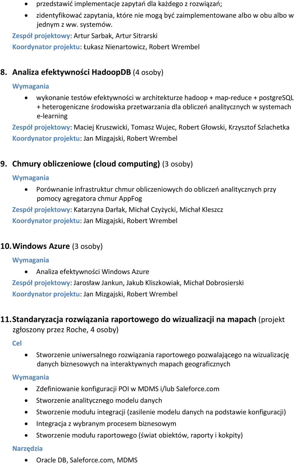 Analiza efektywności HadoopDB (4 osoby) wykonanie testów efektywności w architekturze hadoop + map-reduce + postgresql + heterogeniczne środowiska przetwarzania dla obliczeo analitycznych w systemach