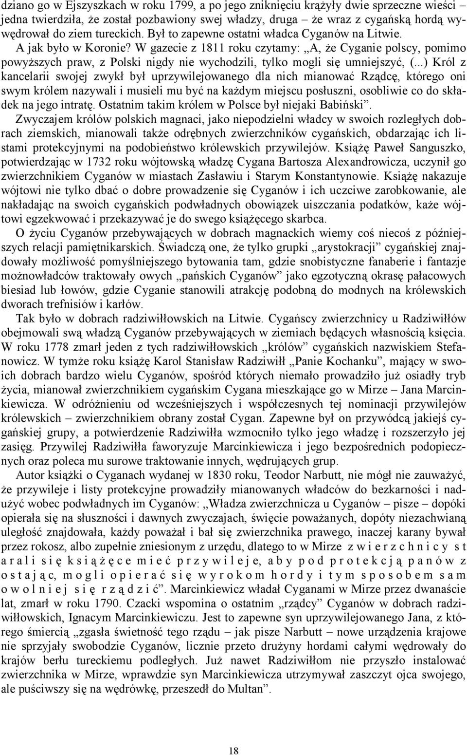 W gazecie z 1811 roku czytamy: A, że Cyganie polscy, pomimo powyższych praw, z Polski nigdy nie wychodzili, tylko mogli się umniejszyć, (.