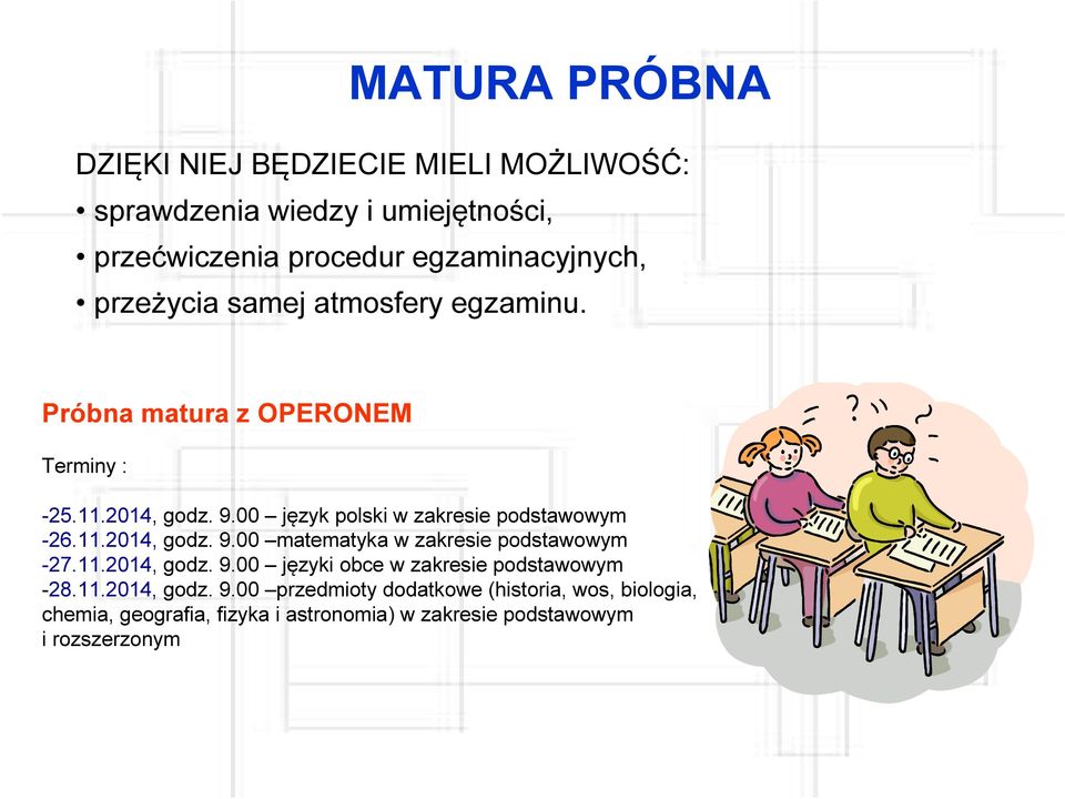 00 język polski w zakresie podstawowym -26.11.2014, godz. 9.00 matematyka w zakresie podstawowym -27.11.2014, godz. 9.00 języki obce w zakresie podstawowym -28.