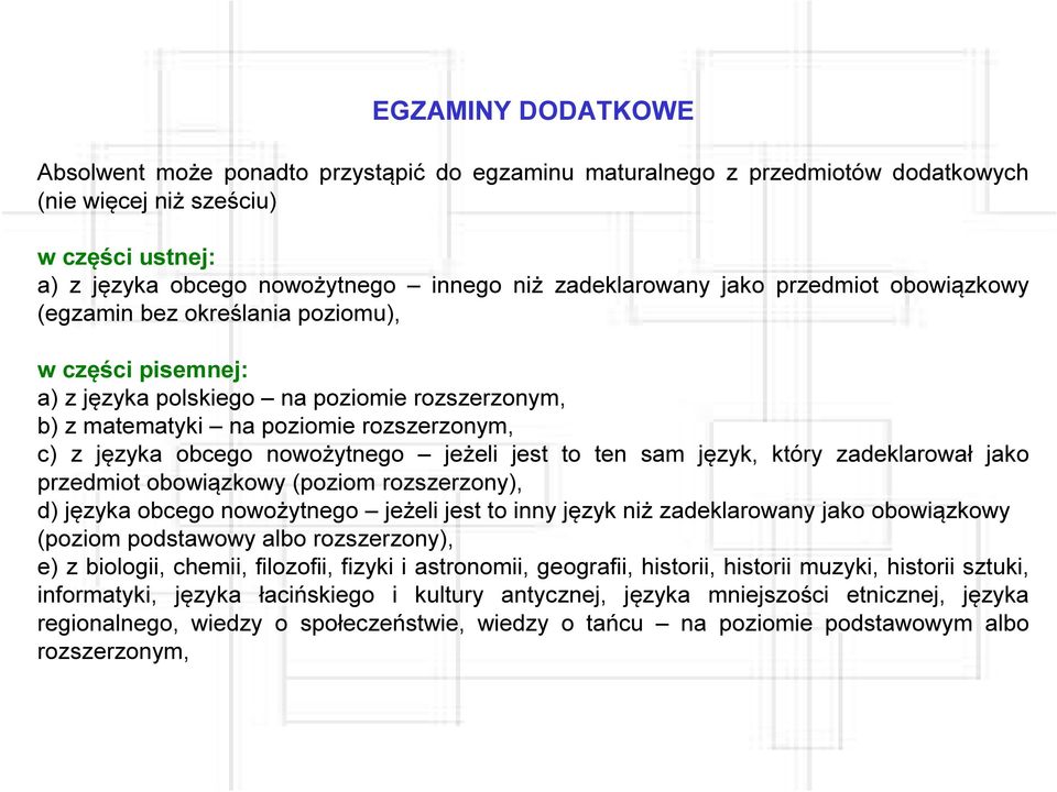 obcego nowożytnego jeżeli jest to ten sam język, który zadeklarował jako przedmiot obowiązkowy (poziom rozszerzony), d) języka obcego nowożytnego jeżeli jest to inny język niż zadeklarowany jako