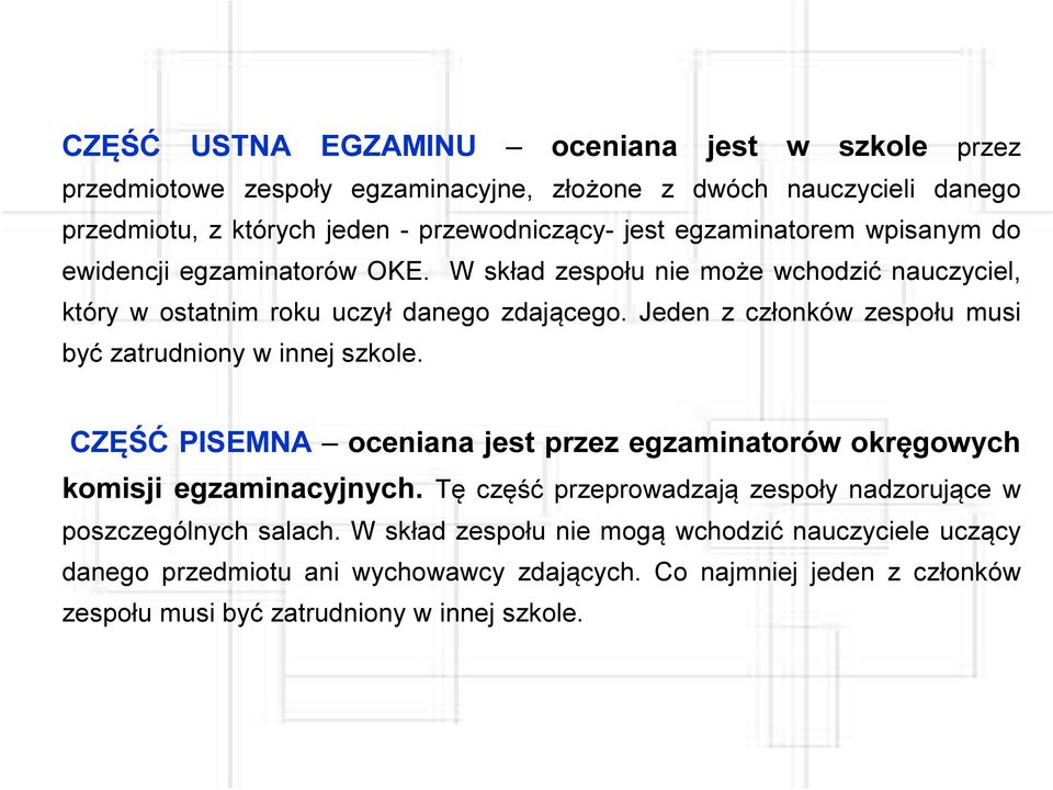 Jeden z członków zespołu musi być zatrudniony w innej szkole. CZĘŚĆ PISEMNA oceniana jest przez egzaminatorów okręgowych komisji egzaminacyjnych.