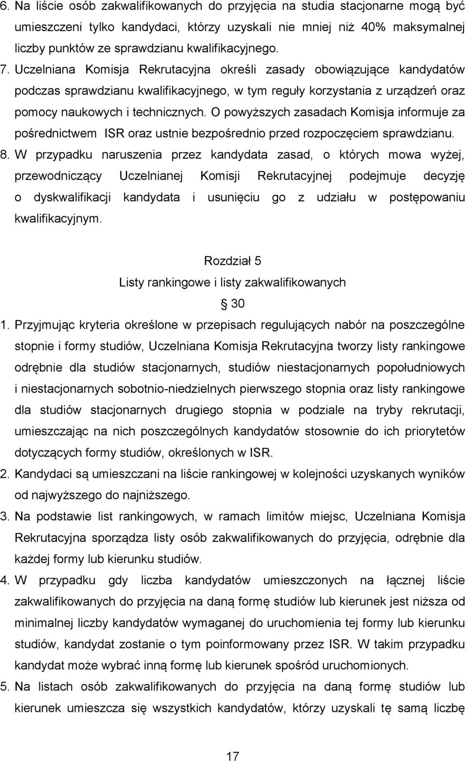 Uczelniana Komisja Rekrutacyjna określi zasady obowiązujące kandydatów podczas sprawdzianu kwalifikacyjnego, w tym reguły korzystania z urządzeń oraz pomocy naukowych i technicznych.