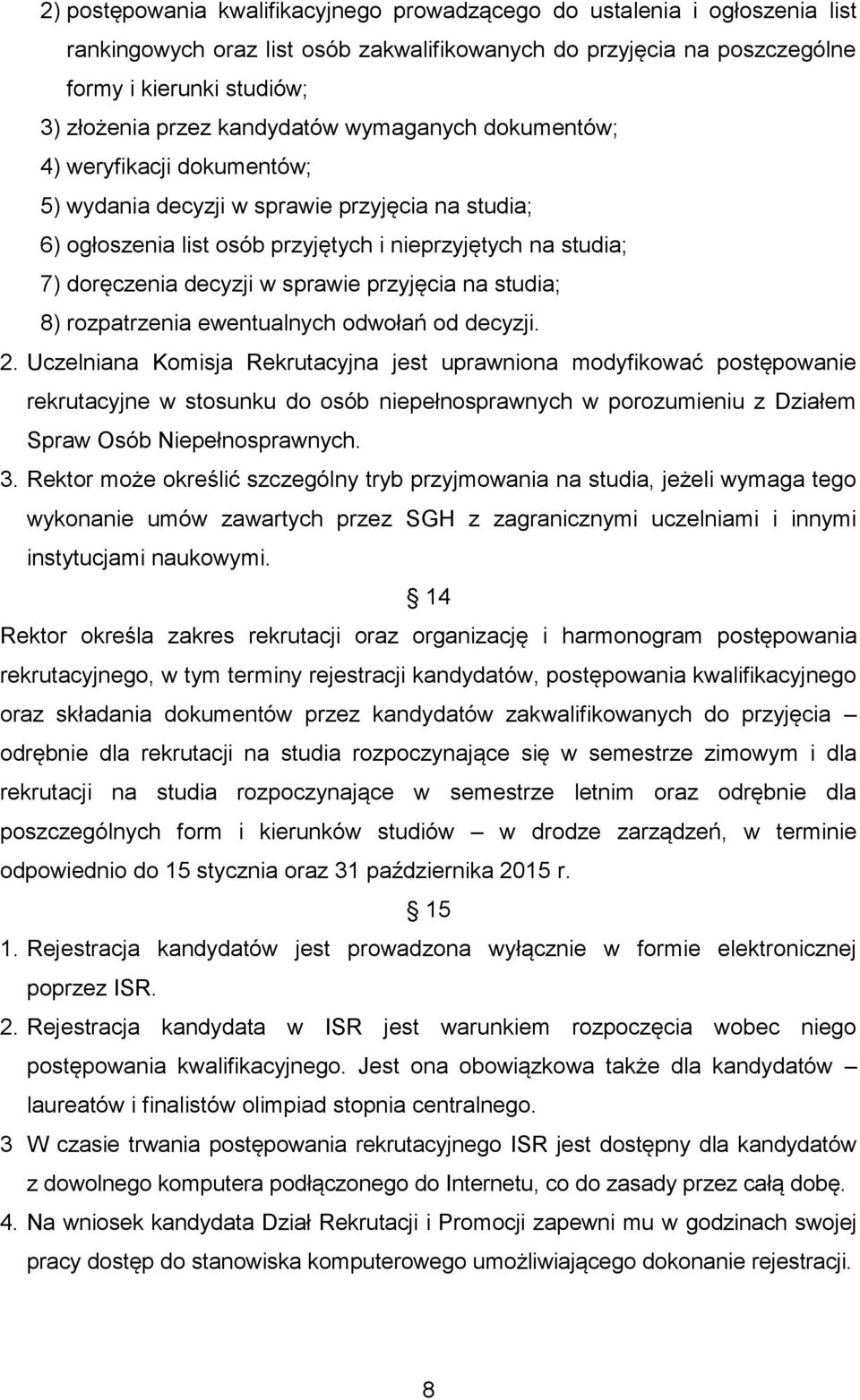 sprawie przyjęcia na studia; 8) rozpatrzenia ewentualnych odwołań od decyzji. 2.