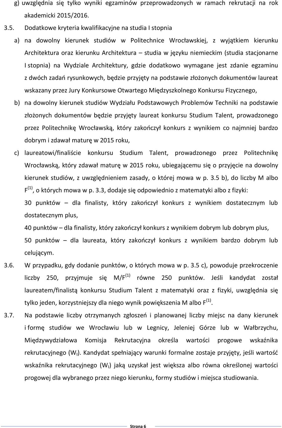 Dodatkowe kryteria kwalifikacyjne na studia I stopnia a) na dowolny kierunek studiów w Politechnice Wrocławskiej, z wyjątkiem kierunku Architektura oraz kierunku Architektura studia w języku