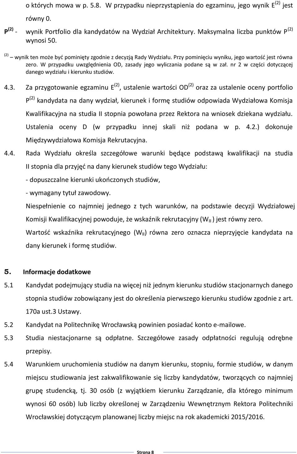 W przypadku uwzględnienia OD, zasady jego wyliczania podane są w zał. nr 2 w części dotyczącej danego wydziału i kierunku studiów. 4.3.