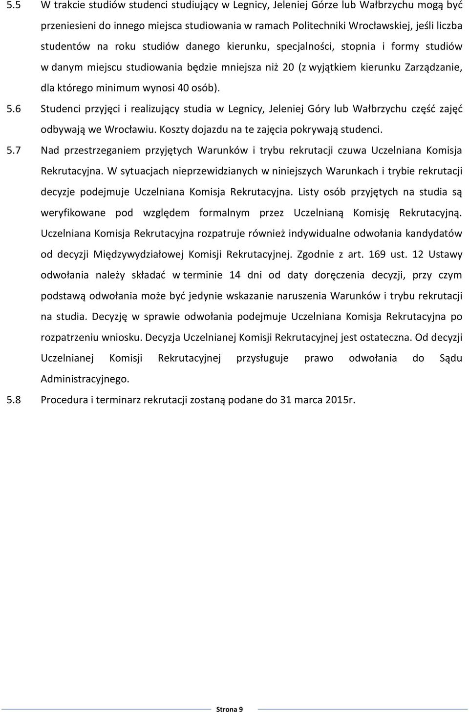 6 Studenci przyjęci i realizujący studia w Legnicy, Jeleniej Góry lub Wałbrzychu część zajęć odbywają we Wrocławiu. Koszty dojazdu na te zajęcia pokrywają studenci. 5.