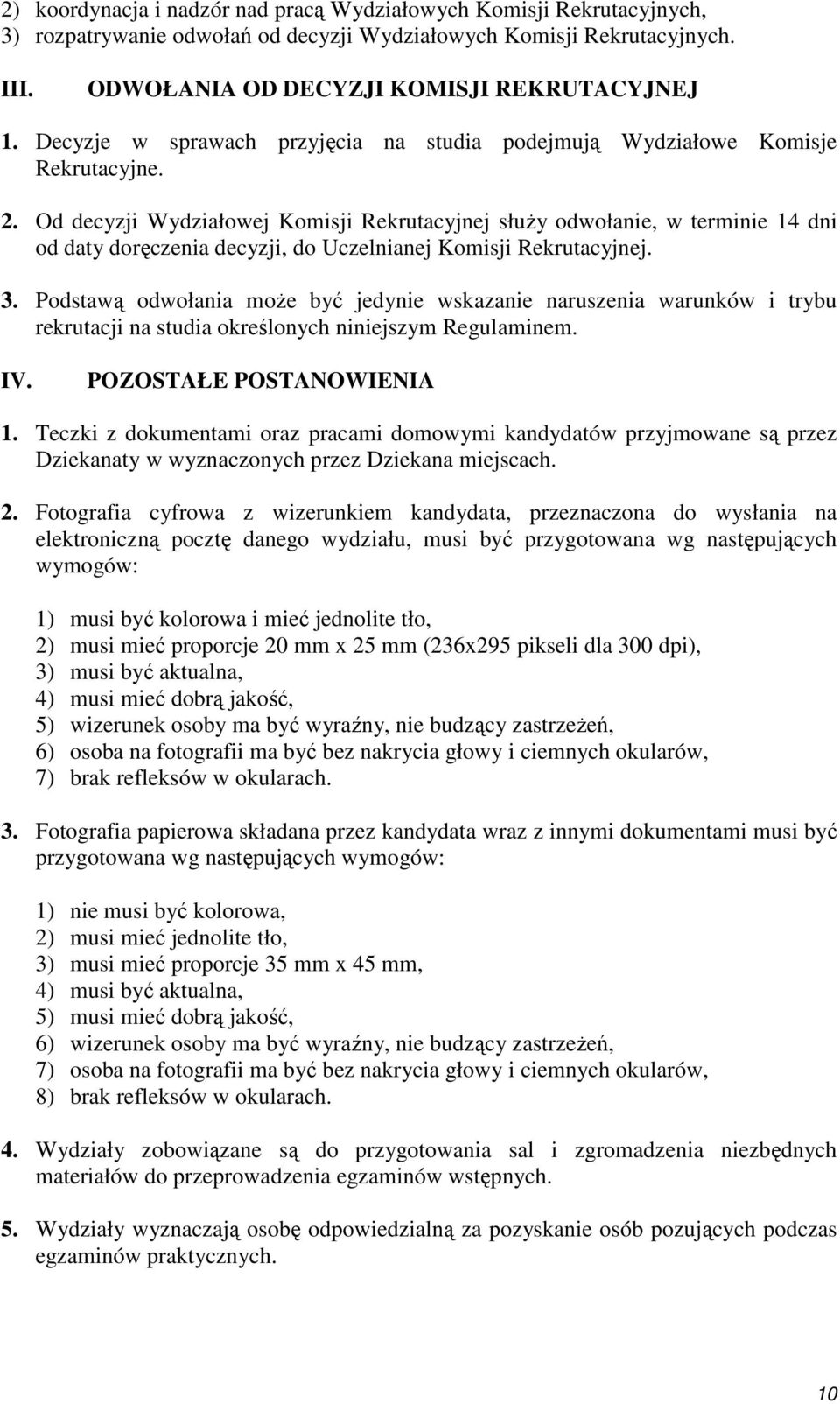 Od decyzji Wydziałowej Komisji Rekrutacyjnej słuŝy odwołanie, w terminie 14 dni od daty doręczenia decyzji, do Uczelnianej Komisji Rekrutacyjnej. 3.