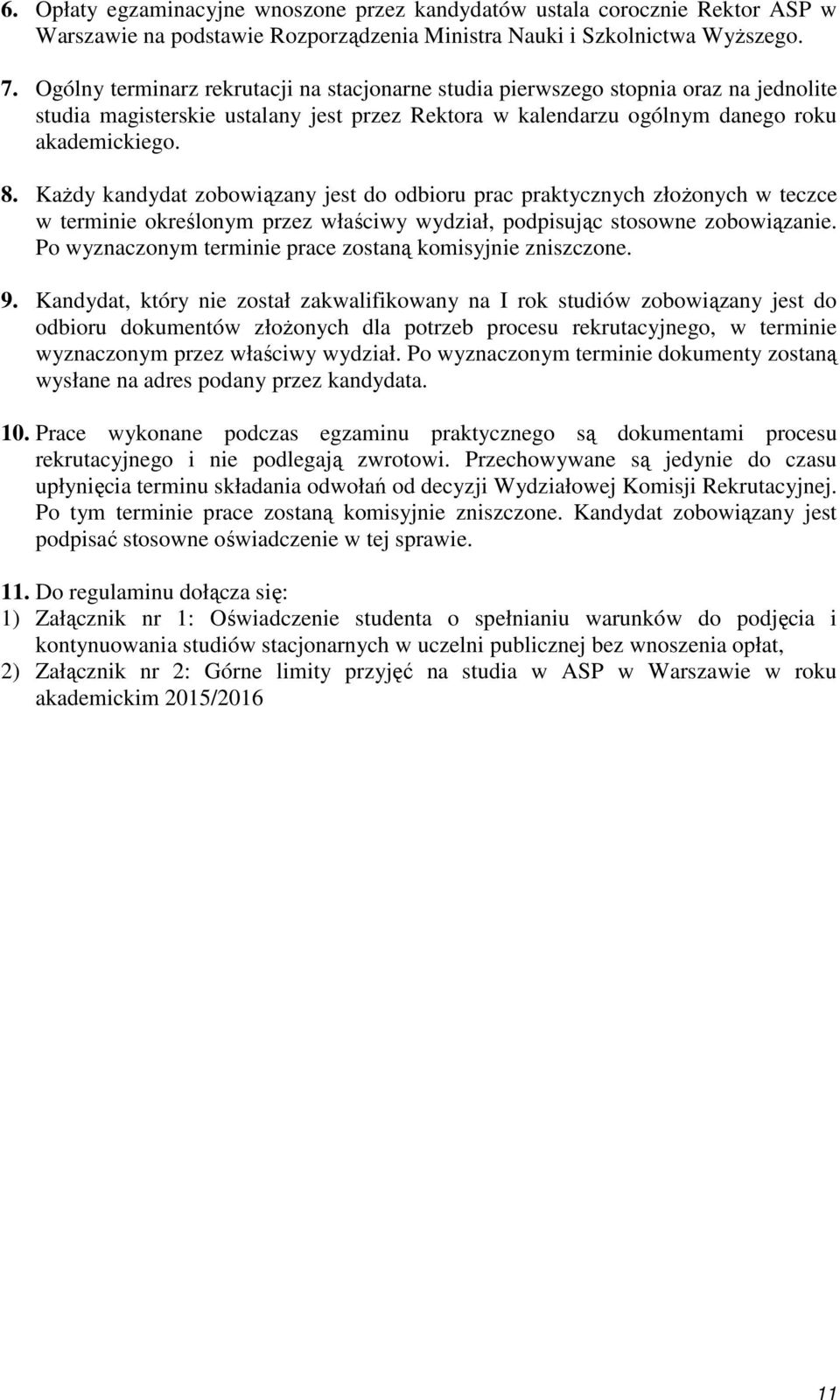 KaŜdy kandydat zobowiązany jest do odbioru prac praktycznych złoŝonych w teczce w terminie określonym przez właściwy wydział, podpisując stosowne zobowiązanie.