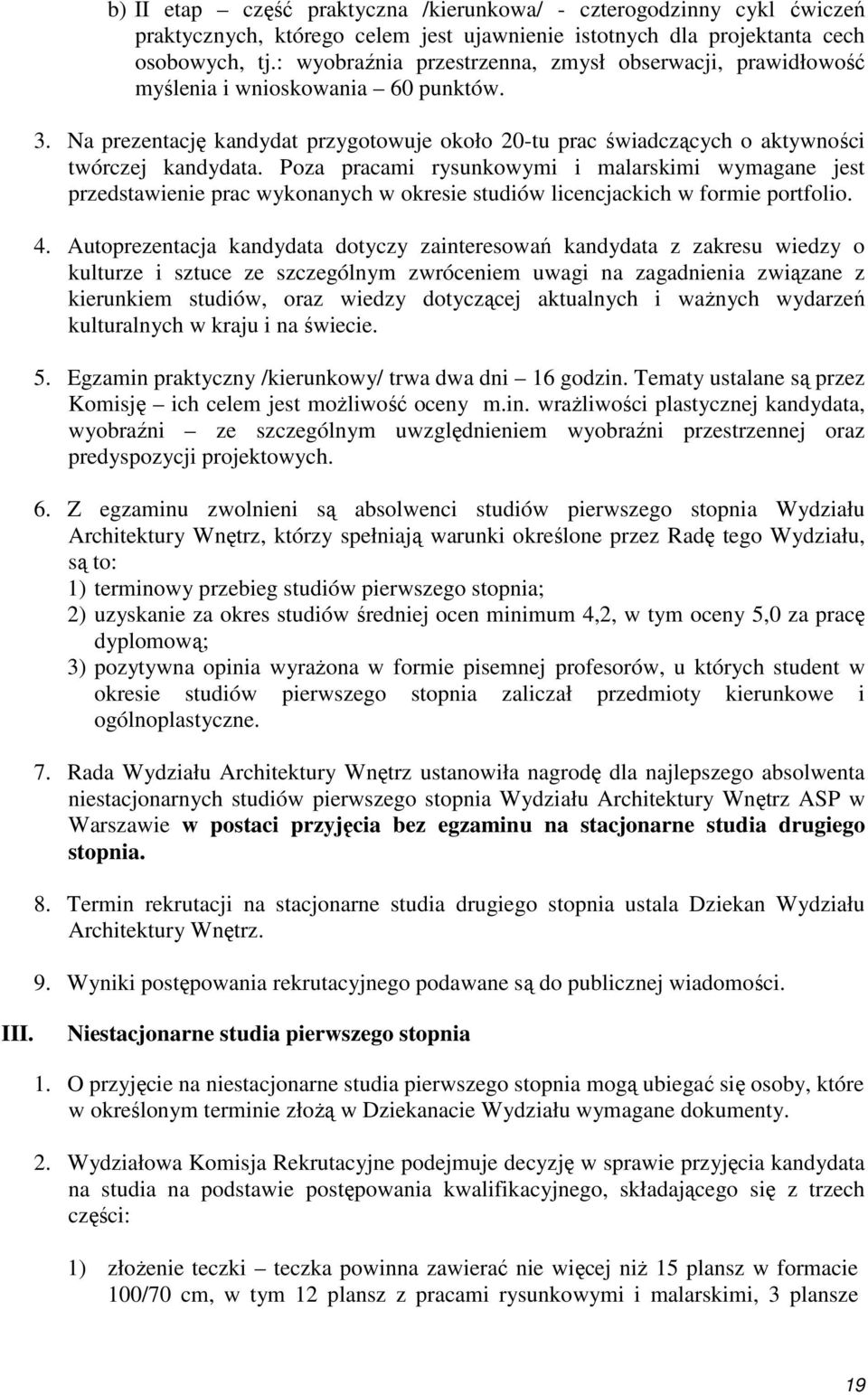 Poza pracami rysunkowymi i malarskimi wymagane jest przedstawienie prac wykonanych w okresie studiów licencjackich w formie portfolio. 4.