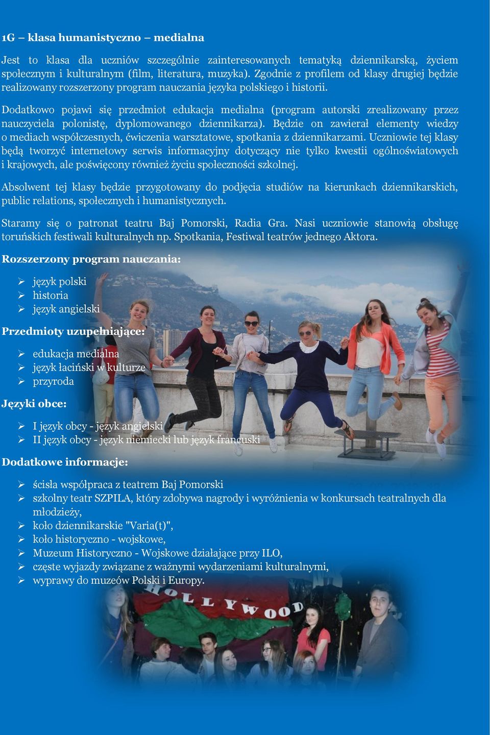 Dodatkowo pojawi się przedmiot edukacja medialna (program autorski zrealizowany przez nauczyciela polonistę, dyplomowanego dziennikarza).